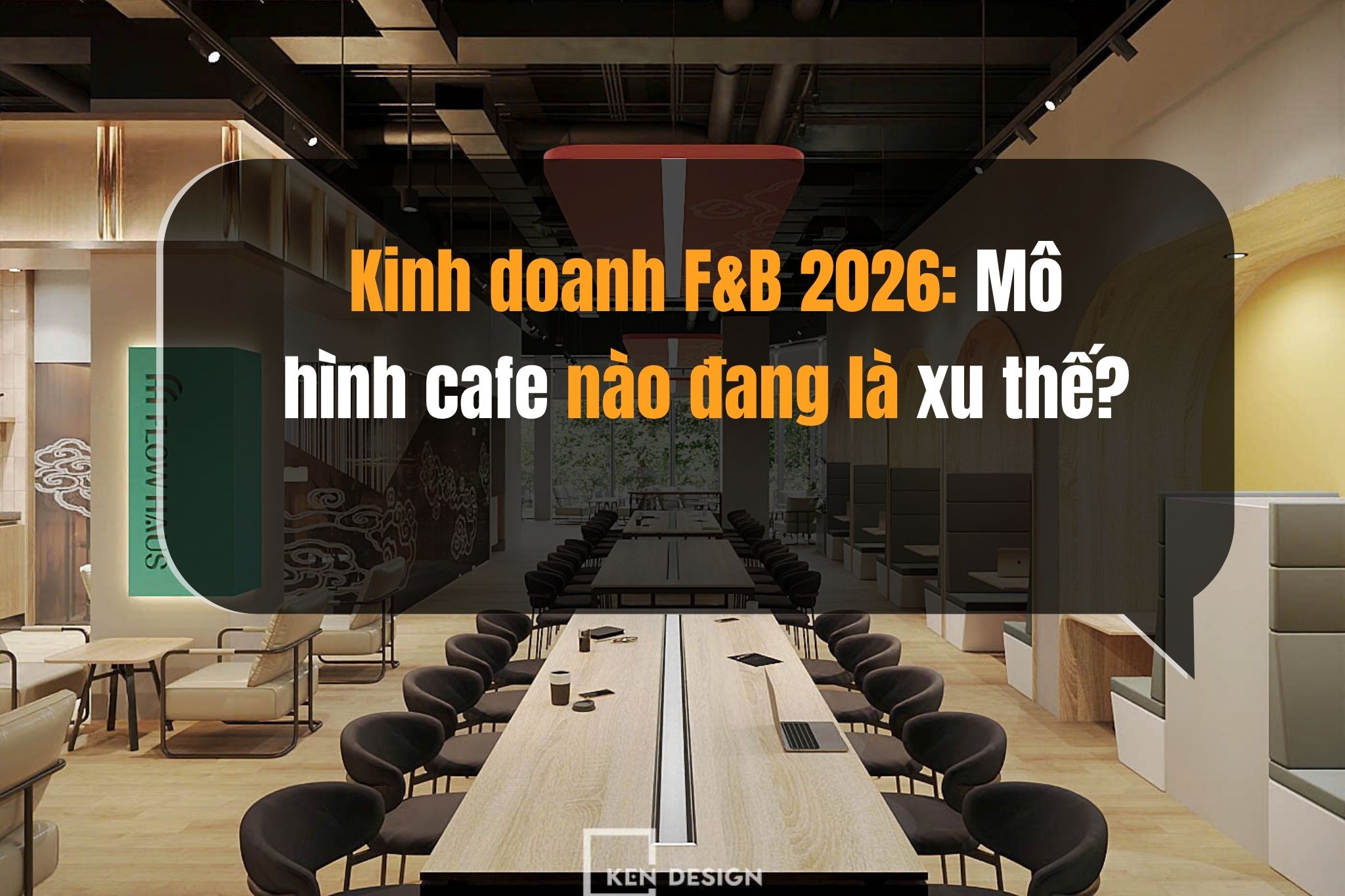 Kinh doanh F&B 2026: Chọn mô hình cafe nào để tối ưu dòng tiền?